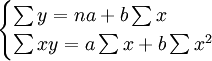 begin{cases} sum y = na + bsum x \ sum xy = a sum x + bsum x^2 end{cases}