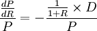 frac{frac{dP}{dR}}{P}=-frac{frac{1}{1+R}times D}{P}