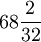 68frac{2}{32}