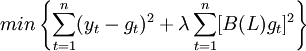 min left{ sum_{t=1}^n (y_t - g_t)^2 + lambda sum_{t=1}^n [B(L)g_t]^2 right}