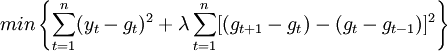 min left{ sum_{t=1}^n (y_t - g_t)^2 + lambda sum_{t=1}^n [(g_{t+1} -g_t)-(g_t - g_{t-1})]^2 right}