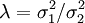 lambda = sigma_1^2 /sigma_2^2