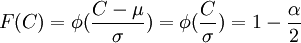 F(C)= phi (frac{C- mu }{sigma})= phi (frac{C}{sigma}) = 1- frac{alpha}{2}